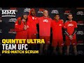 Quintet Ultra: Team UFC Pre-Match Scrum - MMA Fighting