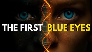 The First Blue Eyes: How One Person's DNA Changed the World 10,000 Years Ago
