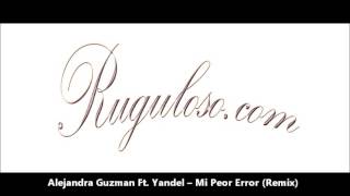 Alejandra Guzman Ft  Yandel -- Mi Peor Error Remix (ESTRENO 2014)(www.RUGULOSO.com)