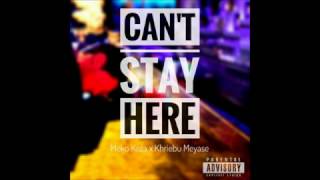 Moko Koza - Can't Stay Here (ft. Khriebu Meyase)