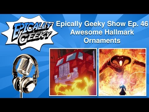 Awesome Hallmark Ornaments - Epically Geeky Show Ep. 46