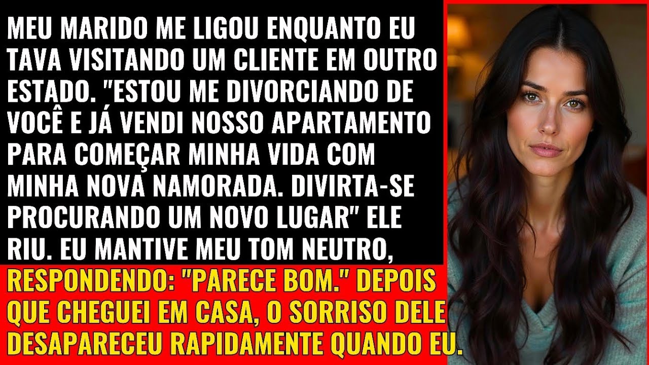 ESTOU me DIVORCIANDO de você e já VENDI nosso APARTAMENTO para começar minha vida com minha nova...