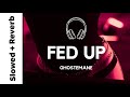 GHOSTEMANE FED UP Slowed Reverb