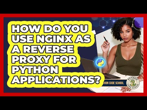 How Do You Use Nginx As A Reverse Proxy For Python Applications Python Code School