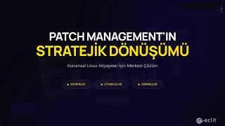 Patch Management Stratejik Dönüşümü | Linux Altyapılarında Yama Yönetimi | ECLIT