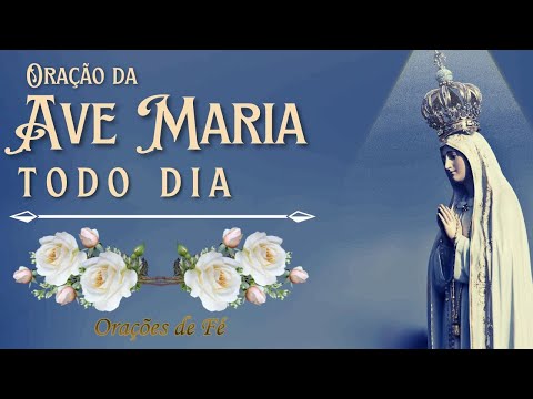 ORAÇÃO DA AVE MARIA TODO DIA – Pela manhã e pela noite [O Poder da proteção de Nossa Senhora]
