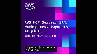 8 mai 2026 - AWS MCP Server GA, Agent Toolkit, WorkSpaces pour agents IA, AgentCore Payments, et ...