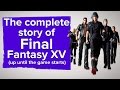 The Complete Story Of Final Fantasy 15 Up Until The Game Starts