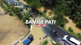 INFO BANJIR PATI HARI INI DESA KETIP - NGENING BATANGAN VIDEO DRONE