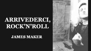 James Maker: Arrivederci, Rock'n'Roll