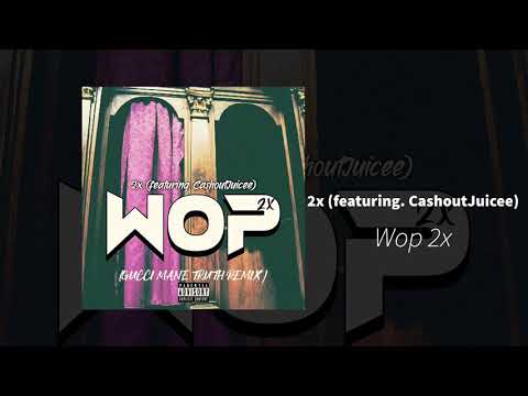 2x (Featuring. Cashoutjuicee) - Wop2x (Gucci Mane Truth Remix)