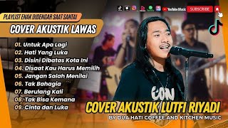 Download lagu LUTFI RIYADI COVER TERBAIK | DISAAT KAU HARUS MEMILIH | MENGAPA TAK PERNAH JUJUR || LAGU NOSTALGIA mp3 Download lagu LUTFI RIYADI COVER TERBAIK | DISAAT KAU HARUS MEMILIH | MENGAPA TAK PERNAH JUJUR || LAGU NOSTALGIA mp3