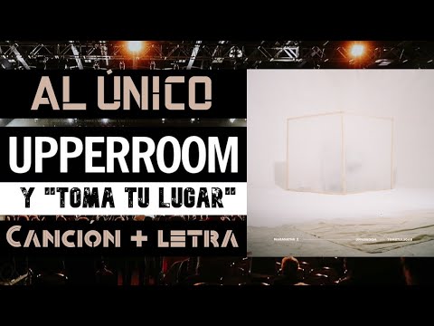 Al Único (Live) - UPPERROOM y TOMA TU LUGAR (Canción + letra)