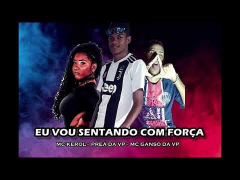 Mc Ganso Da VP - Mc Don Preá ( Feat Kerol ) - Eu vou sentando com força (2021)