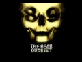 The Bear Quartet - I Was a Weapon