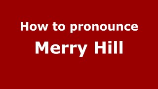 How to pronounce Merry Hill