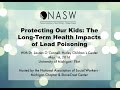 Protecting Our Kids: The Long-Term Health Impacts of Lead Poisoning. NASW-MI Workshop (5/16/16)