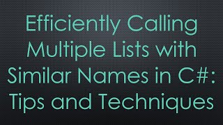 Download the video "Efficiently Calling Multiple Lists with Similar Names in C# : Tips and Techniques"