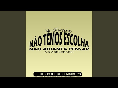 Não Temos Escolha, Não Adianta Pensar Vs Acelerada