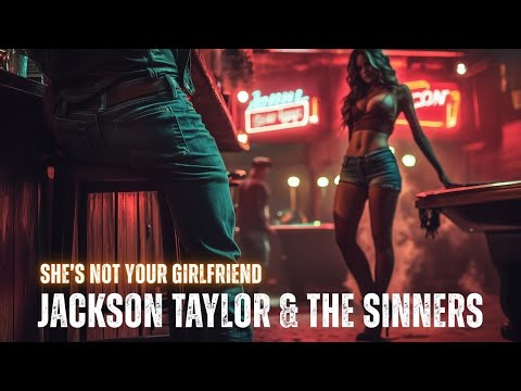 She's Not Your Girlfriend [Jackson Taylor & The Sinners]