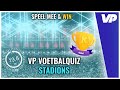 VP VoetbalQuiz #12: Ben jij een Stadionexpert?