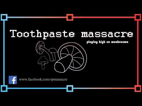 Toothpaste Massacre Playing High On Mushrooms (free download)