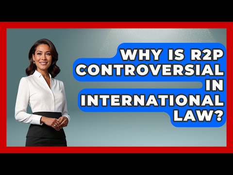 Why Is R2P Controversial In International Law? - Moral Politics Experts