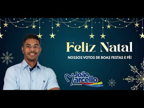 MENSAGEM DE FELIZ NATAL DE COMADRE JOÃO MARCELLO 2025 - PINDARÉ MIRIM MA