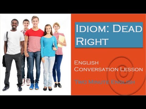 イディオム : Dead Right - 英語でのイディオム (Idiom : Dead Right - Idioms In English Language)