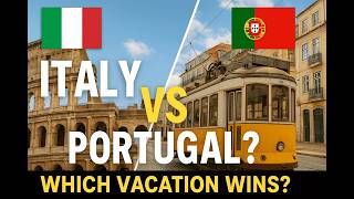 Italy vs Portugal: Which Is Better for Your Next Trip?