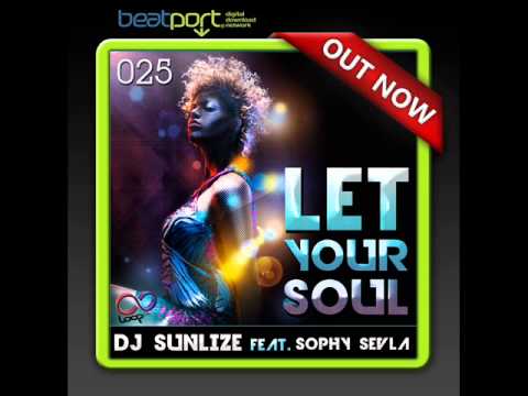 DJ Sunlize feat Sophy Sevla - Let Your Soul (radio edit)  OUT NOW ON BEATPORT.COM!!!