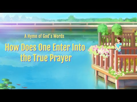 Christian Devotional Song | "How Does One Enter Into the True Prayer"