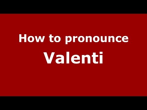 How to pronounce Valenti