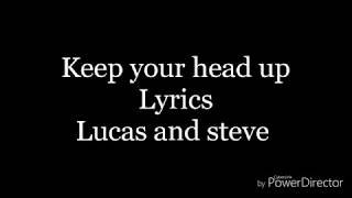 Keep your head up-lyrics-lucas and steve