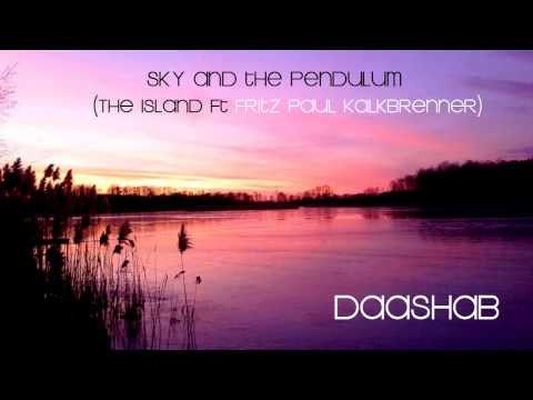Sky & the Pendulum (The Island ft Fritz Paul Kalkbrenner) [Daashab Remix]