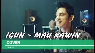 Download lagu Igun Mau Kawin - Cover ( Ravi ) mp3