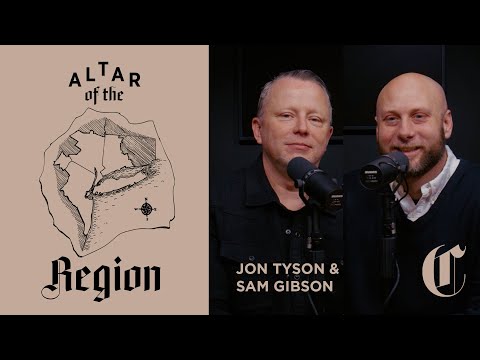 God Comes Where He’s Wanted | The Altar of the Region - Jon Tyson and Sam Gibson