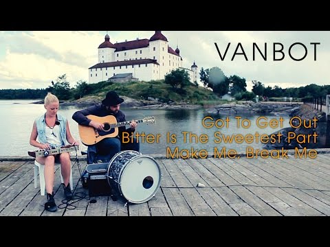 Vanbot - Got To Get Out / Bitter Is The Sweetest Part / Make Me, Break Me (ILOVESWEDEN.NET)