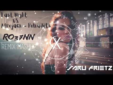 Last Night VS Afrojack - Polkadots (RO37NN  REMIX MASHUP BOOTLEG)
