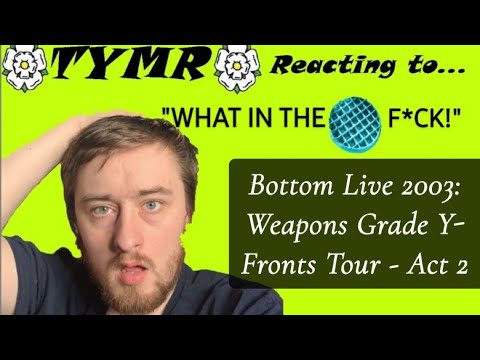 Bottom Live 2003: Weapons Grade Y-Fronts Tour - Act 2 - Reaction! - The End Of An Era. 💔