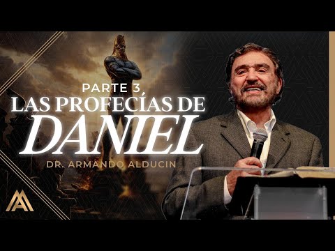 Las Profecías de Daniel - Parte 3 | Dr. Armando Alducin