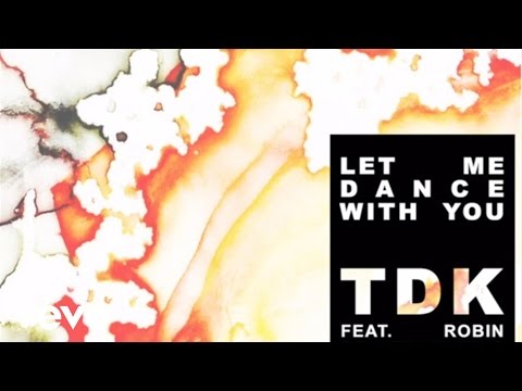 TDK - Let Me Dance With You ft. Robin Stjernberg