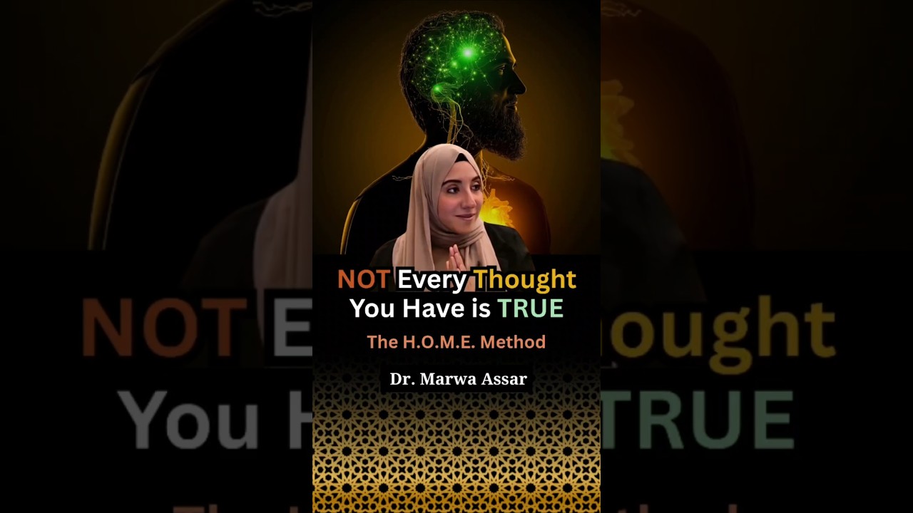 Humble Your Mind: Not Every Thought You Have is True! | The H.O.M.E. Method | Dr. Marwa Assar