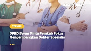 DPRD Berau Minta Pemkab Fokus Mengembangkan Dokter Spesialis