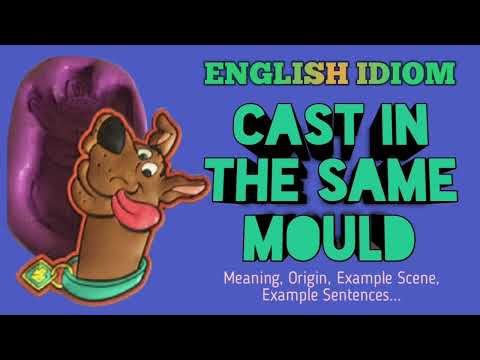 English Idiom : Cast in the same mould | Meaning | Origin | Example scenes