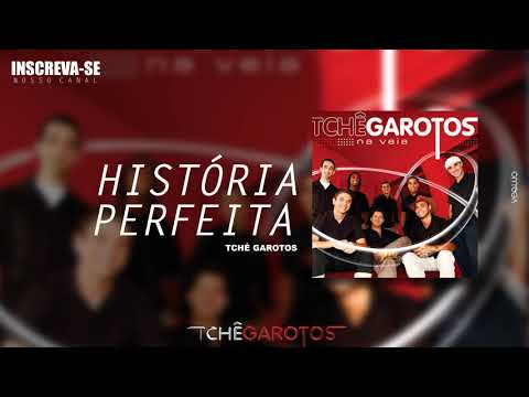 História Perfeita - Tchê Garotos