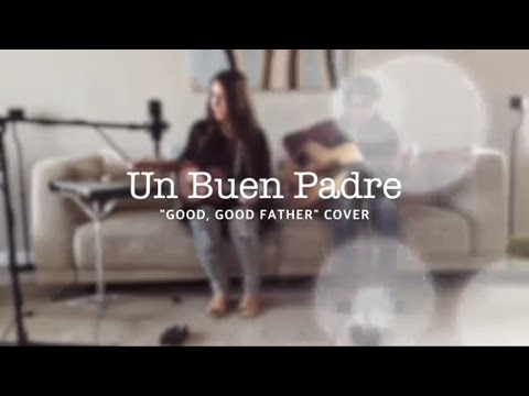 Un Buen Padre Cover (Good, Good Father Spanish)