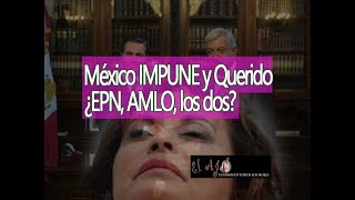 México IMPUNE y Querido ¿EPN, AMLO, los dos?