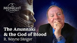 Episode 15: The Anunnaki & the God of Blood with R. Wayne Steiger