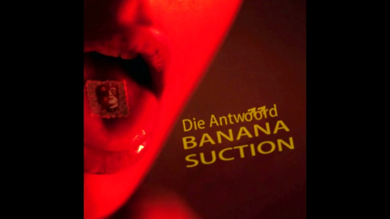 Die Antwoord - Banana ♂Suction♂